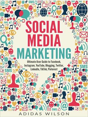 cover image of Social Media Marketing--Ultimate User Guide to Facebook, Instagram,  YouTube, Blogging, Twitter, LinkedIn, TikTok, Pinterest